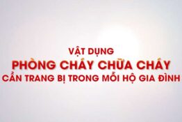 Vật dụng PCCC – cần trang bị trong mỗi hộ gia đình Vật dụng PCCC – cần trang bị trong mỗi hộ gia đình