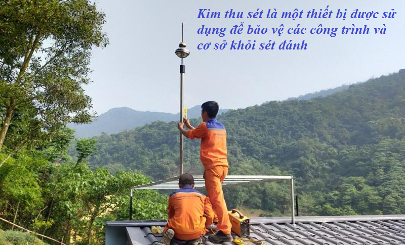 Kim thu sét là một thiết bị được sử dụng để bảo vệ các công trình và cơ sở khỏi sét đánh Kim thu sét là một thiết bị được sử dụng để bảo vệ các công trình và cơ sở khỏi sét đánh